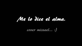 Me lo dice el alma  luis fonsi - Cover Missaelmiusic