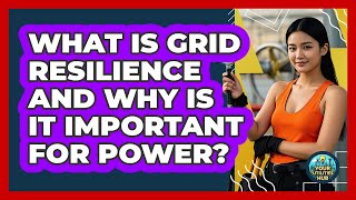 What Is Grid Resilience And Why Is It Important For Power? - Your Utilities Hub