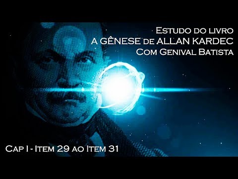 Estudando A GÊNESE de Allan Kardec (Cap I - Item 29 ao Item 31)