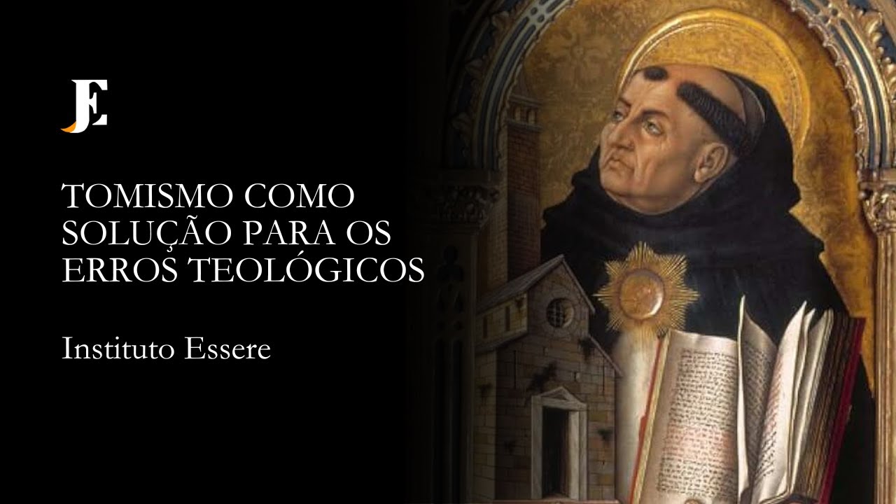 Tomismo como Solução para os Erros Teológicos / Instituto Essere