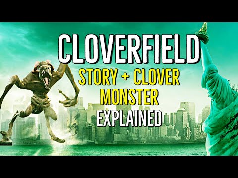 CLOVERFIELD (Story + Clover Monster) EXPLAINED