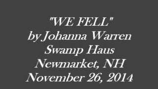 WE FELL by Johanna Warren, Newmarket, NH 11/26/14