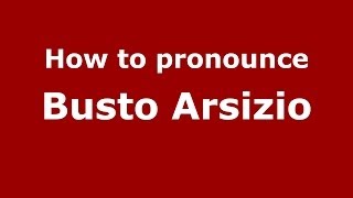 How to pronounce Busto Arsizio