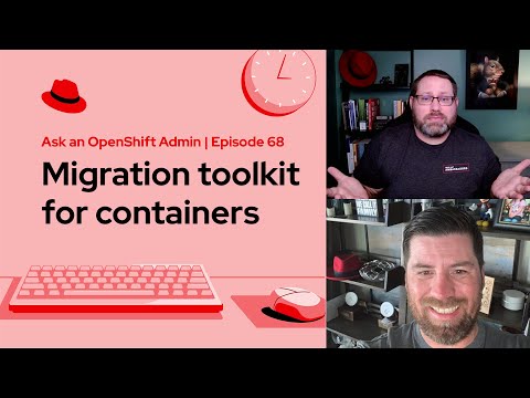 Ask an OpenShift Admin (E68) | Migration toolkit for containers