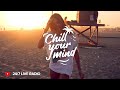 Chill House 2025 ChillYourMind Radio 24 7 Live Chill Music Summer Vibes Deep House Tropical