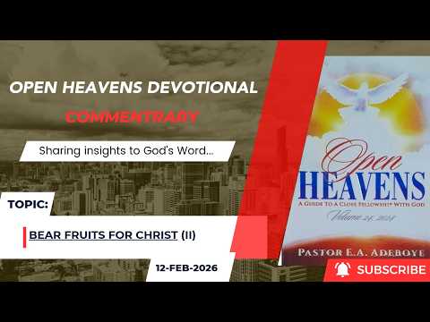 Open Heavens Devotional For Thursday 12-02-2026 by Pastor E.A Adeboye (Bear Fruits For Christ) II
