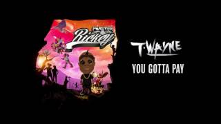 T-Wayne - You Gotta Pay [Official Audio]