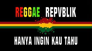 Download lagu Reggae Repvblik - Hanya ingin kau tahu mp3