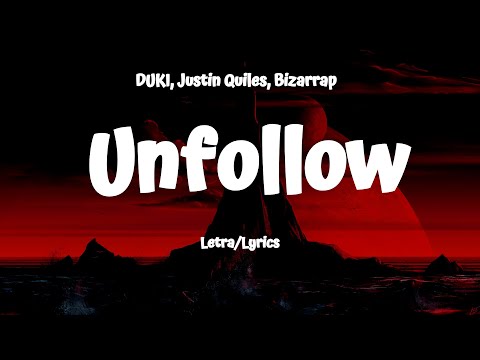 Unfollow  (Letra/Lyrics) DUKI, Justin Quiles, Bizarrap