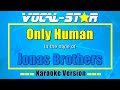 Jonas Brothers - Only Human (Karaoke Version) Karaoke with Lyrics HD Vocal-Star Karaoke