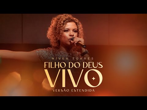 FILHO DO DEUS VIVO - VERSÃO ESTENDIDA | NÍVEA SOARES