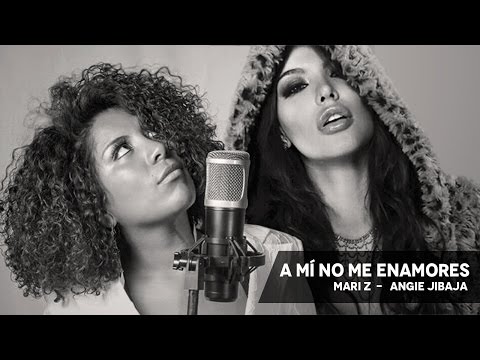 A mi no me enamores - Angie Jibaja ft Mari Z