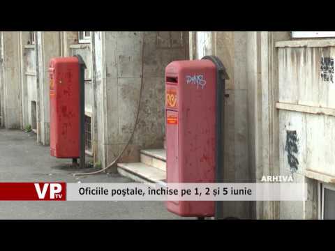 Oficiile poştale, închise pe 1, 2 și 5 iunie