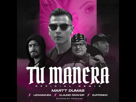 TU MANERA REMIX - MARTT DUMAS FT LENWADURA (TIRO DE GRACIA ) , CLAUDIO PAYAHOP. PROD EUFFONICO .