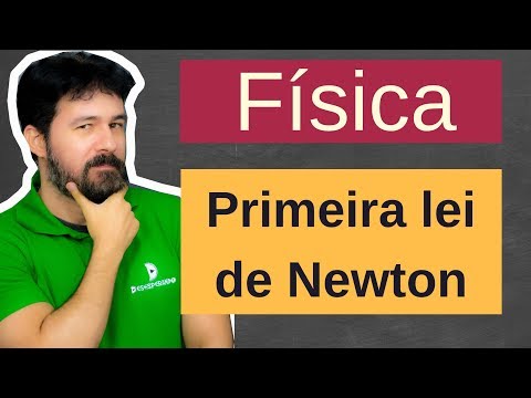 Física - Aula 45 - Primeira lei de Newton - Leis de Newton