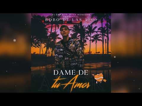 Bobo De Las 3000 - Dame De Tu Amor "Nuevo Single" FT. Flamenco Juan Heredia