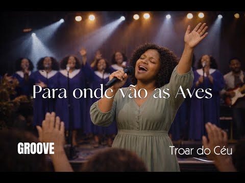 Para Onde Vão as Aves – Versão Groove Worship | Troar do Céu | Louvor Soul & R&B (Sérgio Lopes)