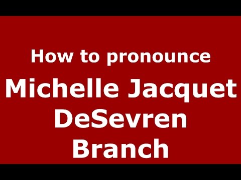 How to pronounce Michelle Jacquet DeSevren Branch (American English/US)  - PronounceNames.com