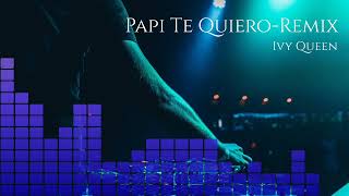 Papi Te Quiero (Remix) Ivy Queen