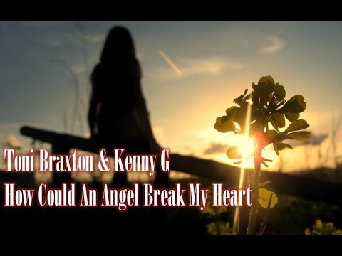 Toni Braxton & Kenny G - How Could An Angel Break My Heart