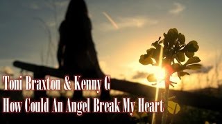 Toni Braxton &amp; Kenny G - How Could An Angel Break My Heart