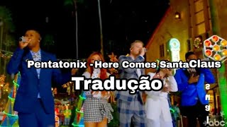 Pentatonix - Here Comes Santa Claus Tradução (PT/BR)