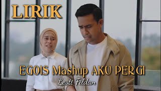 Download lagu LIRIK EGOIS MASHUP AKU PERGI (LESTI FILDAN) mp3