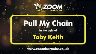 Toby Keith - Pull My Chain - Karaoke Version from Zoom Karaoke