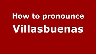 How to pronounce Villasbuenas