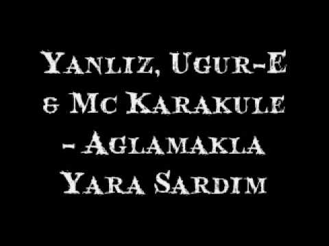 Yanliz, Ugur-E & Mc Karakule - Aglamakla Yara Sardim