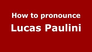 How to pronounce Lucas Paulini