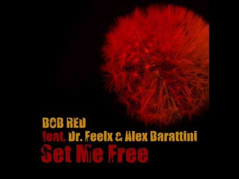 BOB RED feat  Dr  Feelx & Alex Barattini - SET ME FREE (Club Mix)