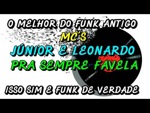 FUNK ANTIGO : MC´S JUNIOR E LEONARDO - PRA SEMPRE FAVELA