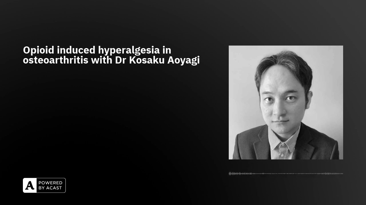 Opioid induced hyperalgesia in osteoarthritis with Dr Kosaku Aoyagi