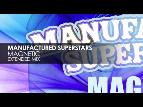Manufactured Superstars - Magnetic (Extended Mix)