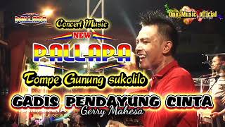 Download lagu GADIS PENDAYUNG CINTA Gerry Mahesa NEW PALLAPA terbaru Tompe mp3