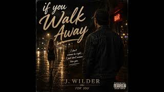 Download lagu J. Wilder – If You Walk Away |  Audio mp3