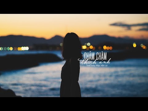 [Vietsub] Chầm chậm thích anh - Mạc Văn Uý
