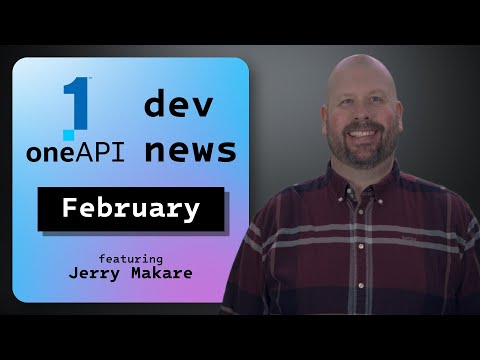 Things to Know February 2024 | oneAPI Dev News | Intel Software