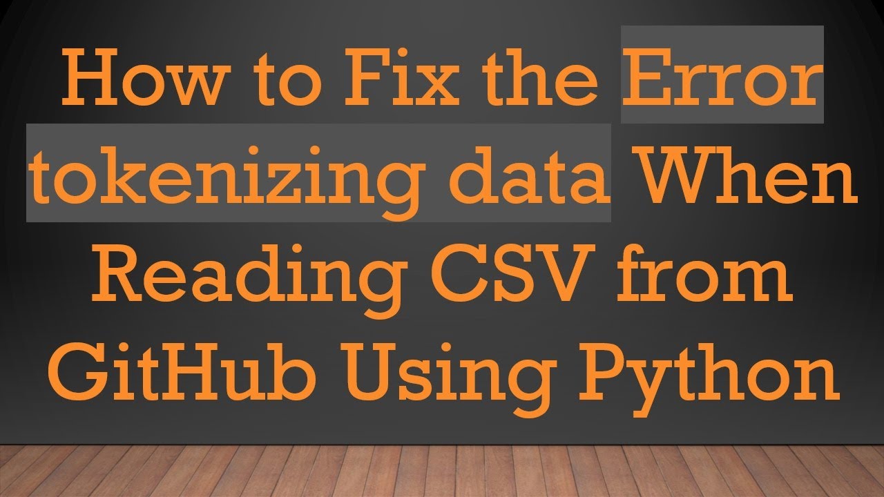 How to Fix the Error tokenizing data When Reading CSV from GitHub Using Python