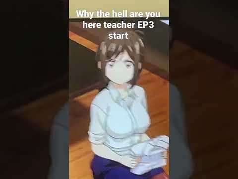 Why the hell are you here teacher EP 3 start