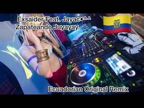 ZAPATEADO JUYAYAY Ft.Exsaider DJ (The Ecuadorian Remix)