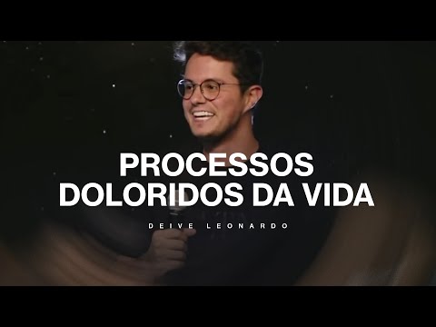 Processos doloridos da Vida | Deive Leonardo