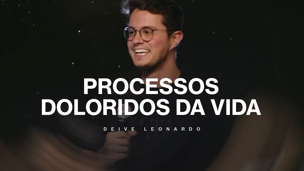 Processos doloridos da Vida | Deive Leonardo