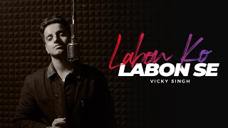 Labon Ko Labon Se - Cover  Vicky Singh  Bhool Bhul