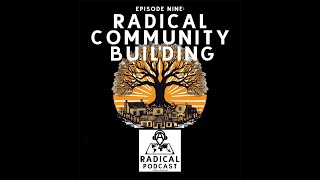 Radical Community Building - A Radical Podcast Ep. 9