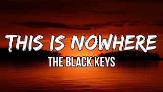 The Black Keys - This Is Nowhere (lyrics) | Gonna take a one way trip to nowhere