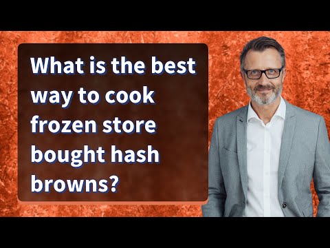 What is the best way to cook frozen store bought hash browns?