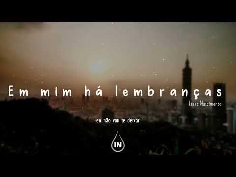 Em mim há lembranças - Isaac Nascimento ((Hinos avulsos CCB))