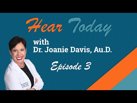 Hear Today with Dr. Joanie Davis, Au.D. | Episode 3
